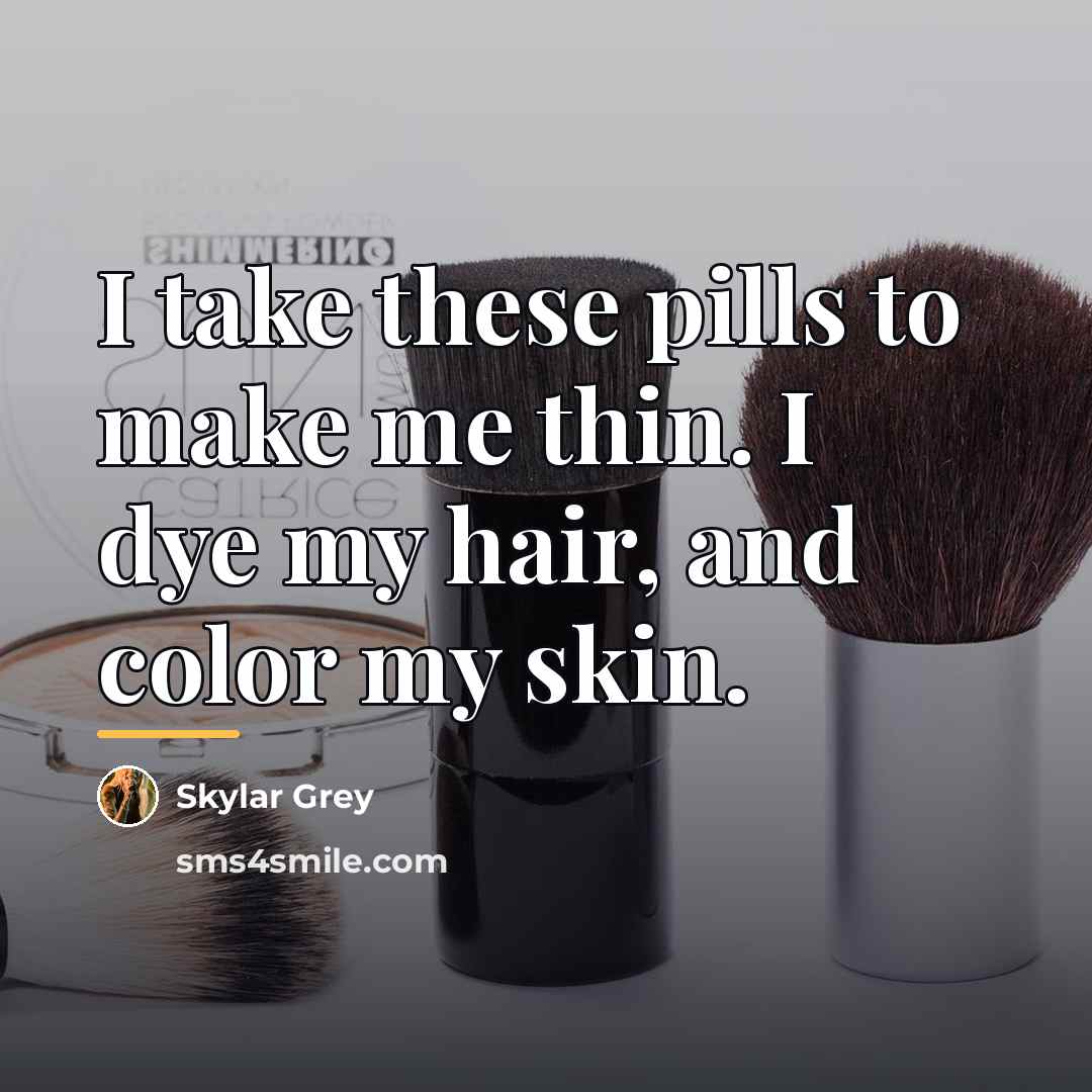 “I take these pills to make me thin. I dye…” quote by Skylar Grey