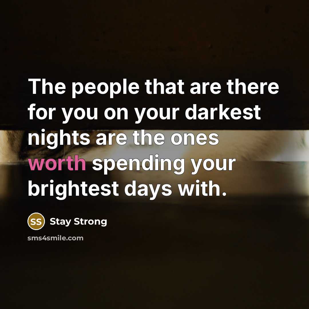 “The people that are there for you on your darkest…” quote by Stay Strong