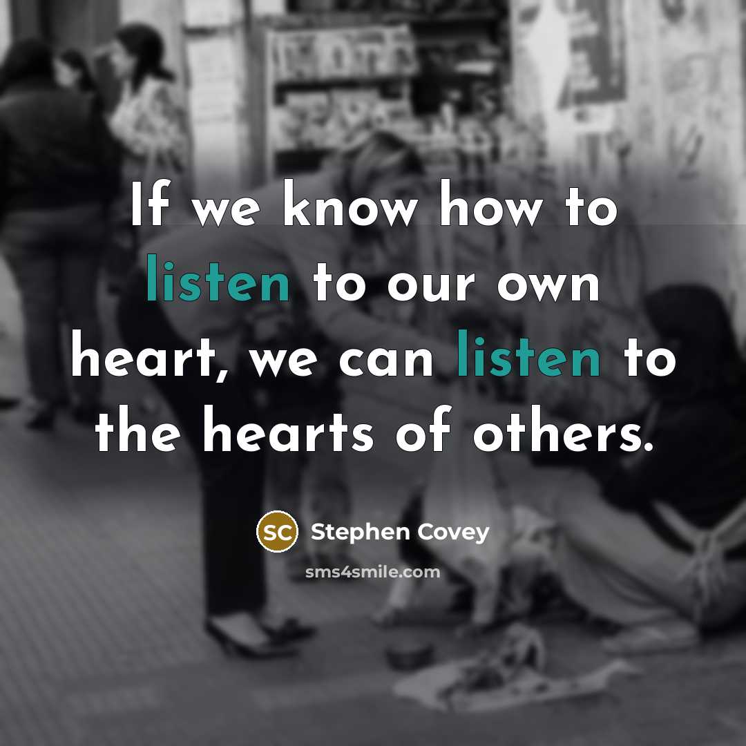 “If we know how to listen to our own heart,…” quote by Stephen Covey