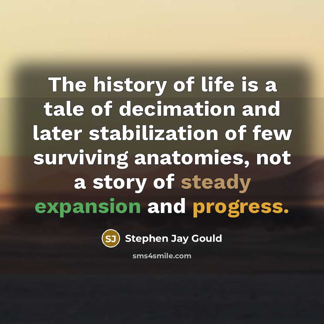 “The history of life is a tale of decimation and…” quote by Stephen Jay Gould
