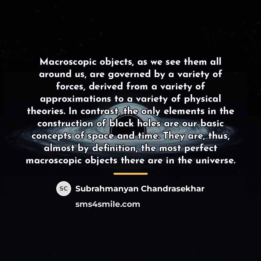 “Macroscopic objects, as we see them all around us, are…” quote by Subrahmanyan Chandrasekhar