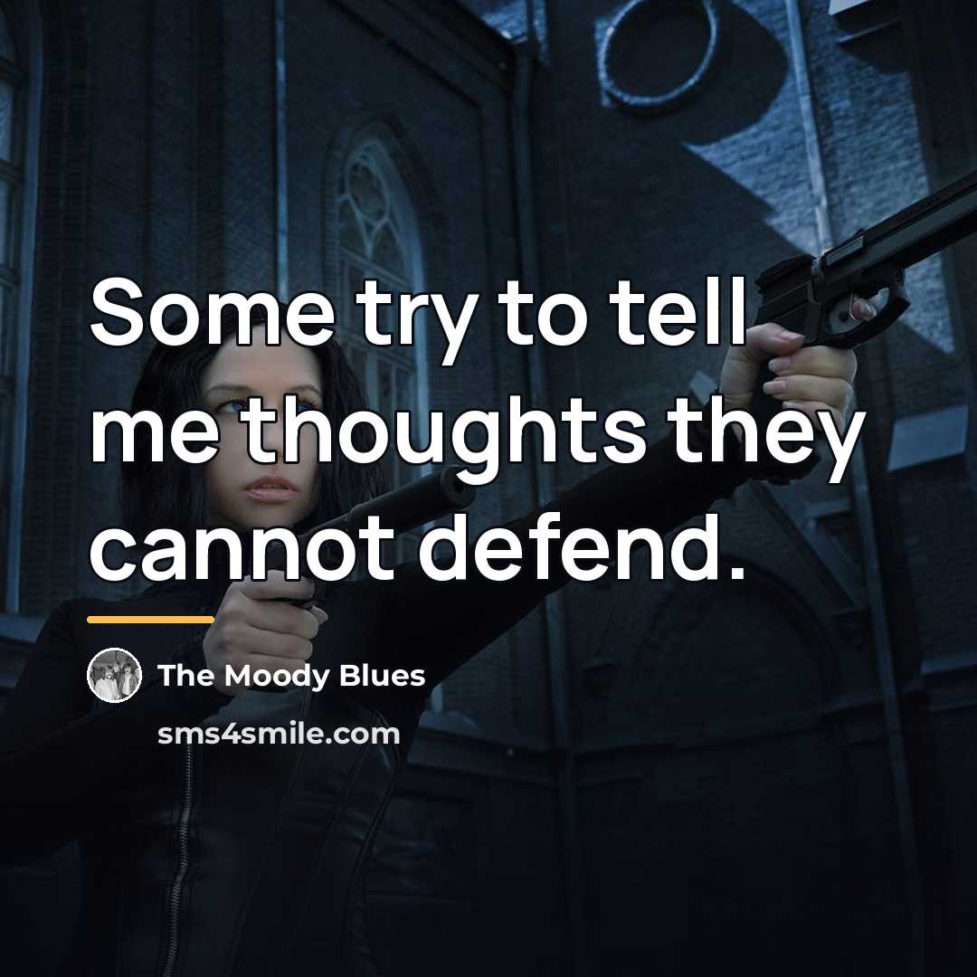 “Some try to tell me thoughts they cannot defend.…” quote by The Moody Blues