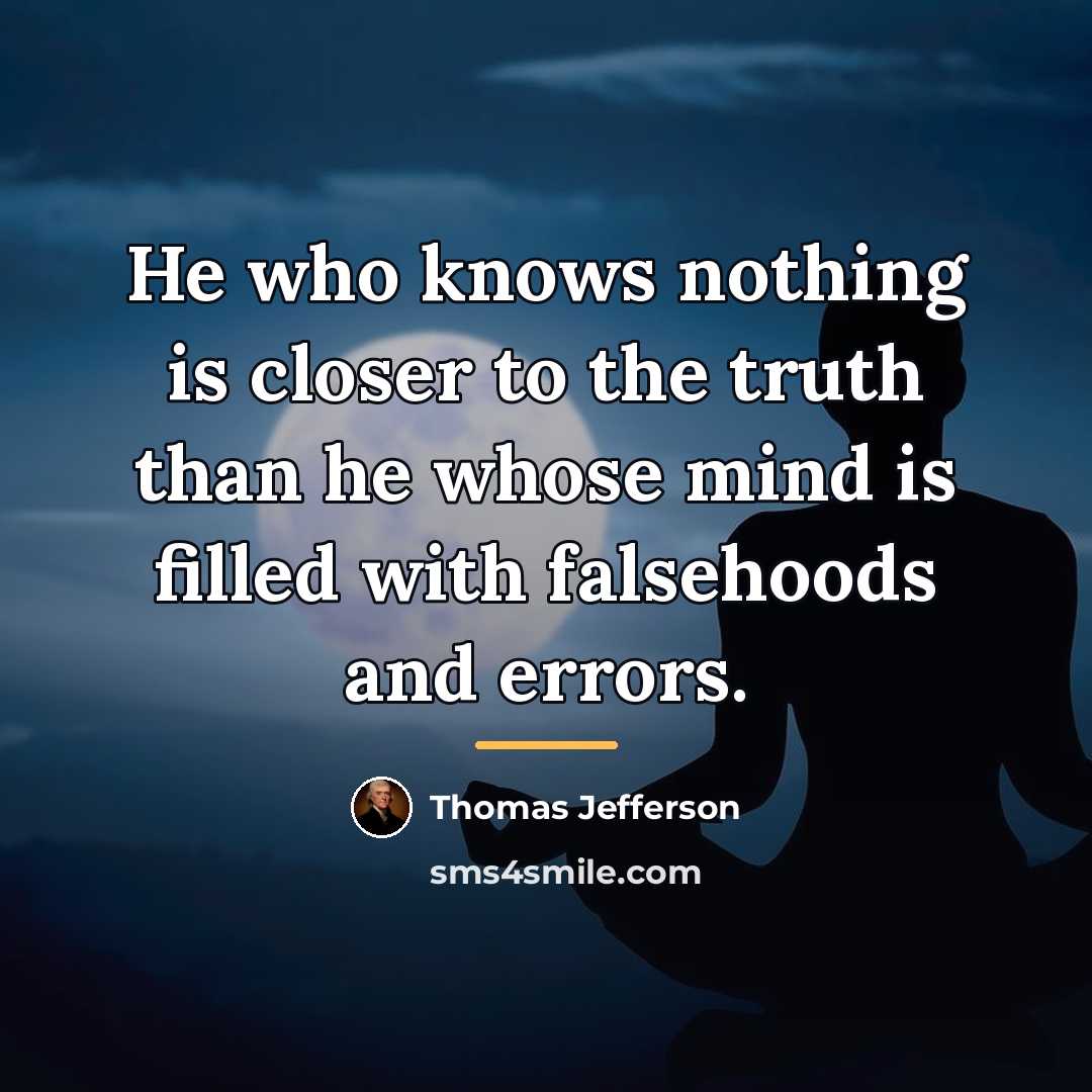 “He who knows nothing is closer to the truth than…” quote by Thomas Jefferson