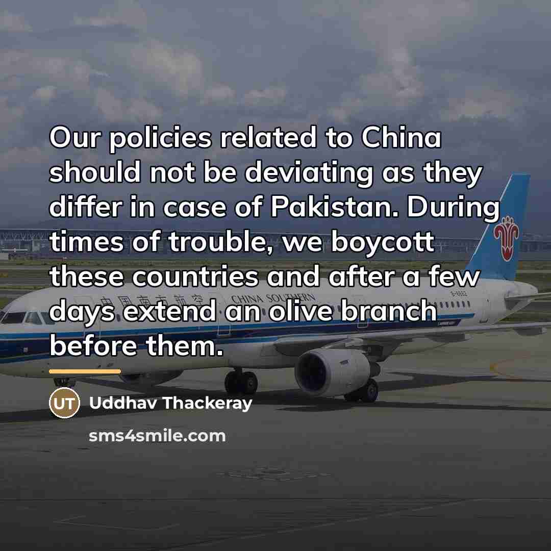 “Our policies related to China should not be deviating as…” quote by Uddhav Thackeray