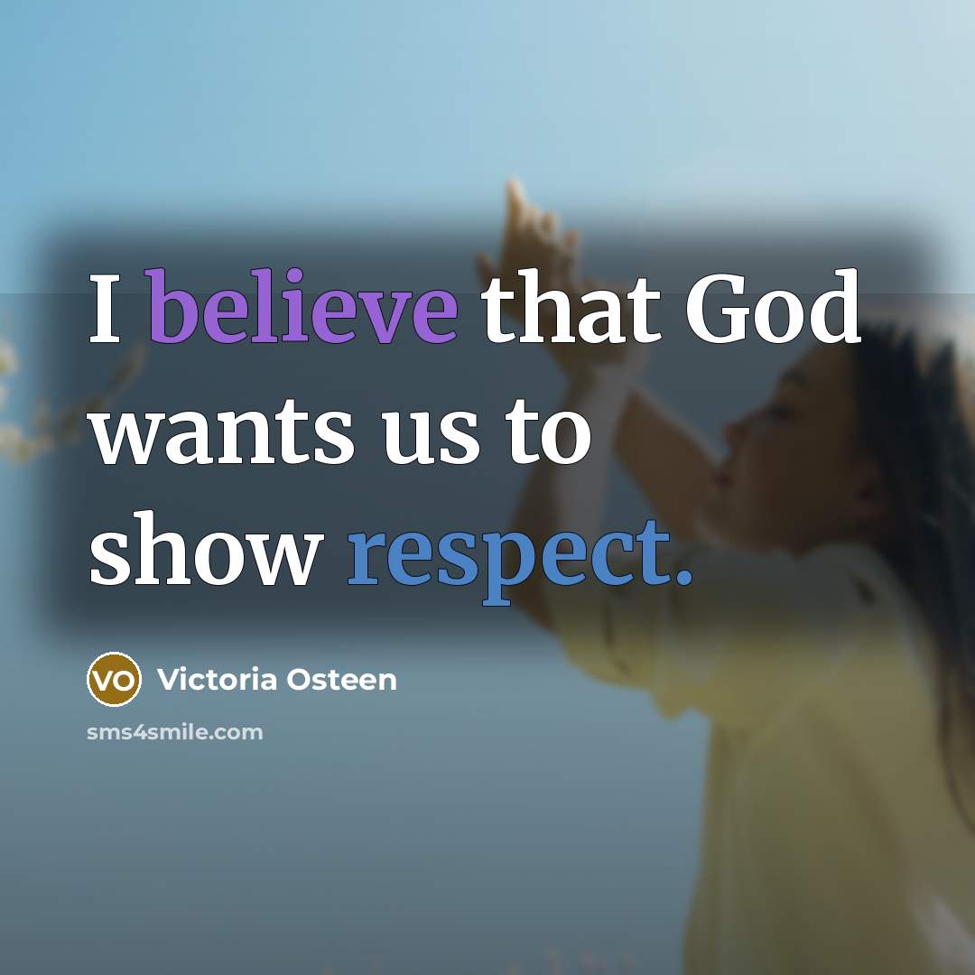 “I believe that God wants us to show respect.…” quote by Victoria Osteen