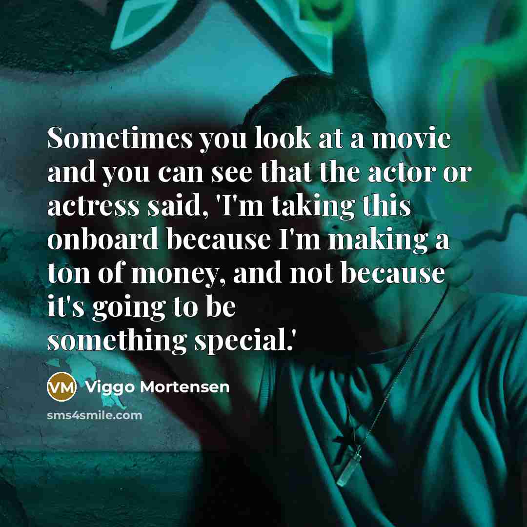 “Sometimes you look at a movie and you can see…” quote by Viggo Mortensen