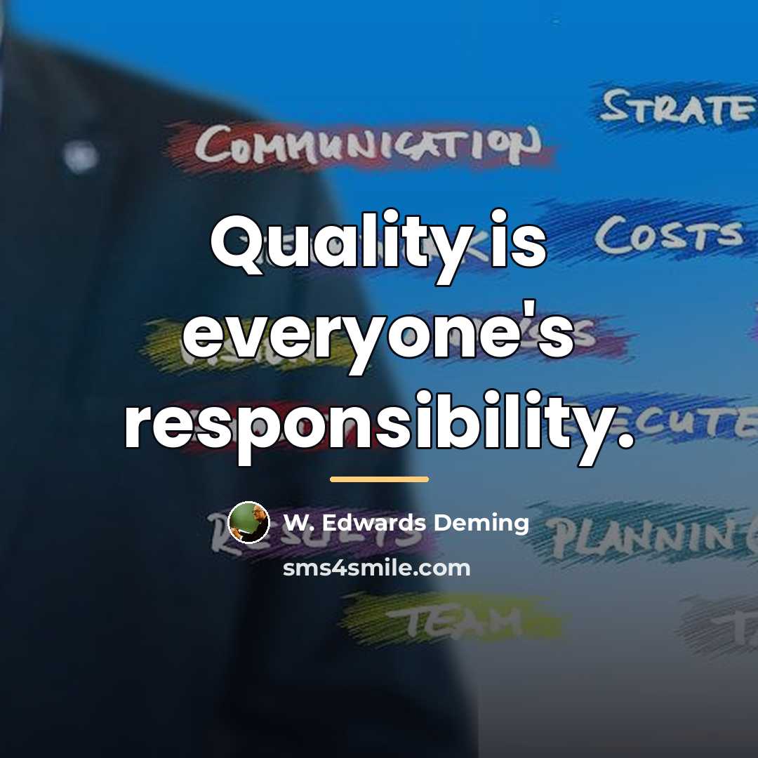 “Quality is everyone's responsibility.…” quote by W. Edwards Deming