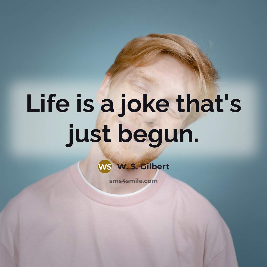 “Life is a joke that's just begun.…” quote by W. S. Gilbert