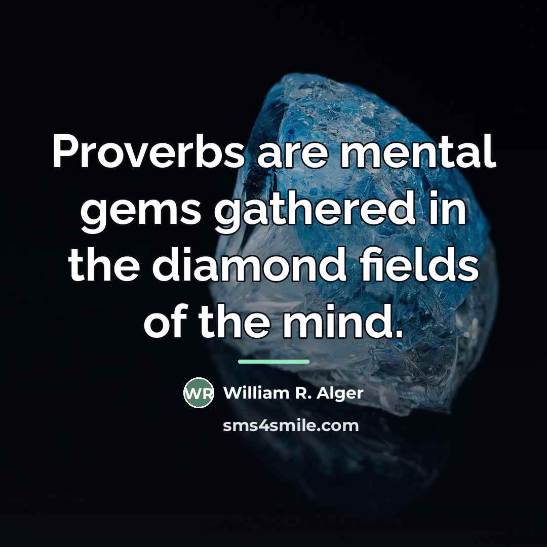 “Proverbs are mental gems gathered in the diamond fields of…” quote by Anonymous