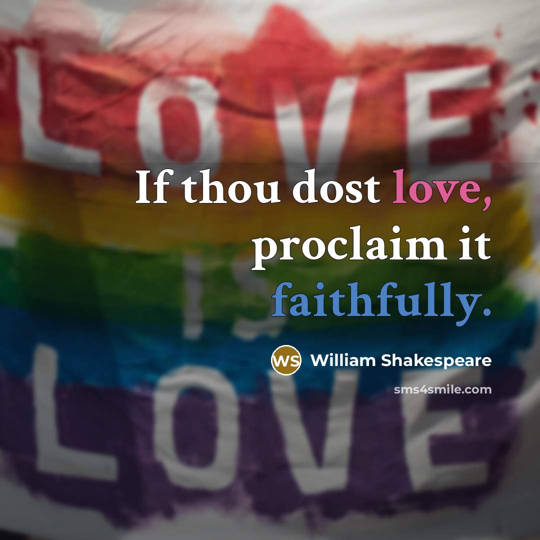 “If thou dost love, proclaim it faithfully.” quote by William Shakespeare