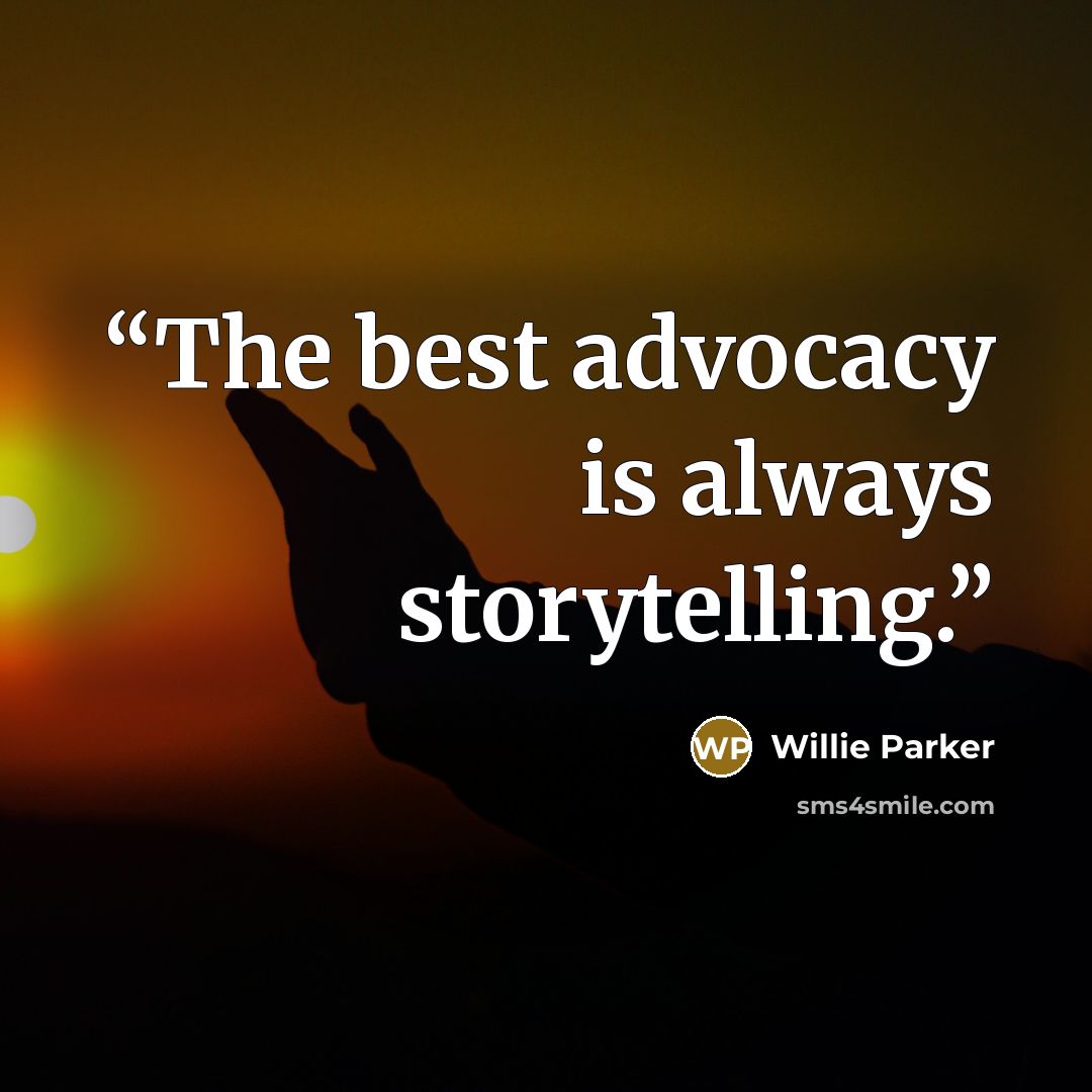 “The best advocacy is always storytelling.” quote by Willie Parker
