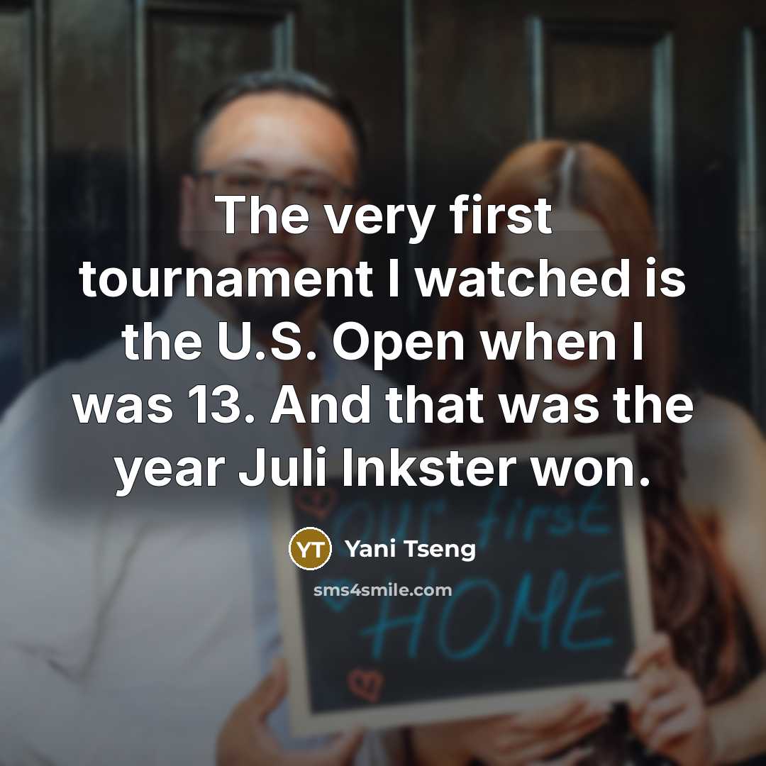 “The very first tournament I watched is the U.S. Open…” quote by Yani Tseng
