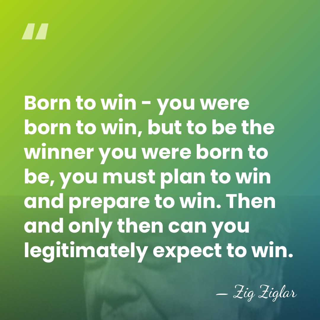 Born to win - you were born to win, but to be&hellip; - Zig Ziglar