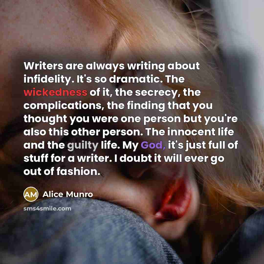 “Writers are always writing about infidelity. It's so dramatic. The…” quote by Alice Munro