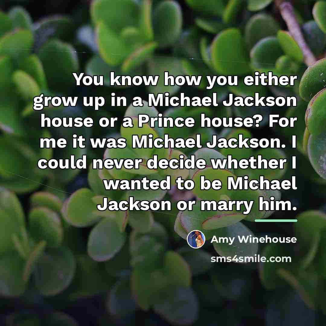 “You know how you either grow up in a Michael…” quote by Amy Winehouse