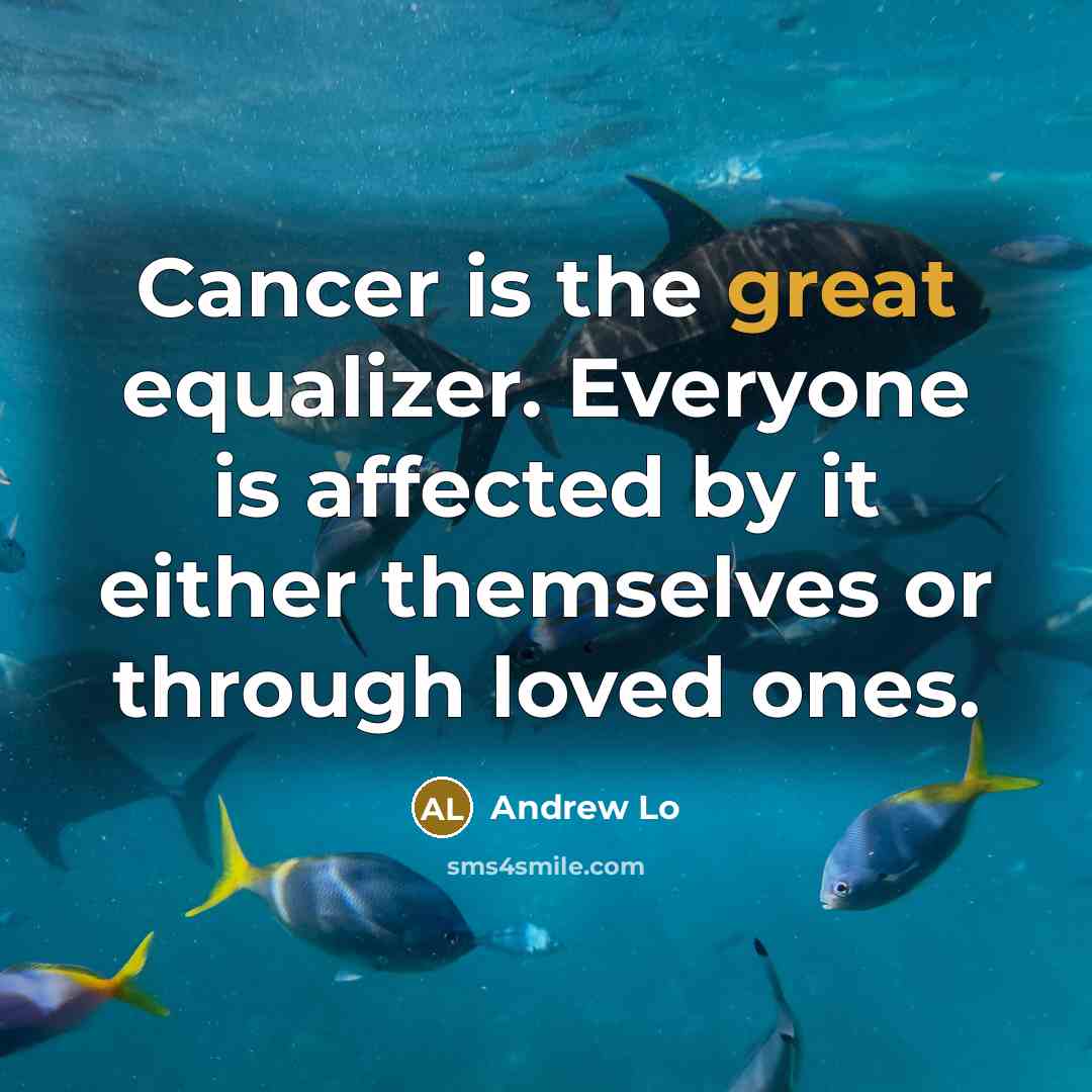 “Cancer is the great equalizer. Everyone is affected by it…” quote by Andrew Lo