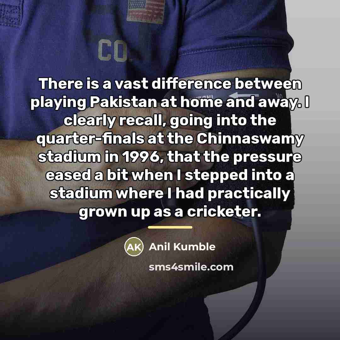 “There is a vast difference between playing Pakistan at home…” quote by Anil Kumble
