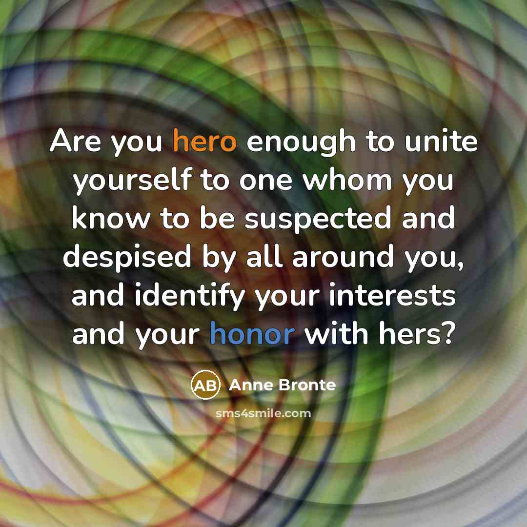 “Are you hero enough to unite yourself to one whom…” quote by Anne Bronte