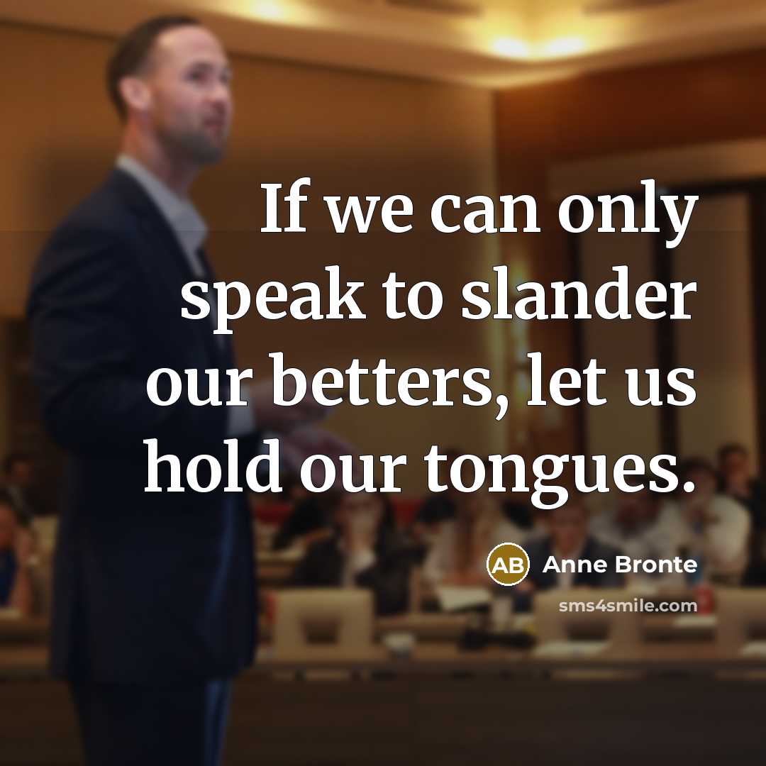 “If we can only speak to slander our betters, let…” quote by Anne Bronte