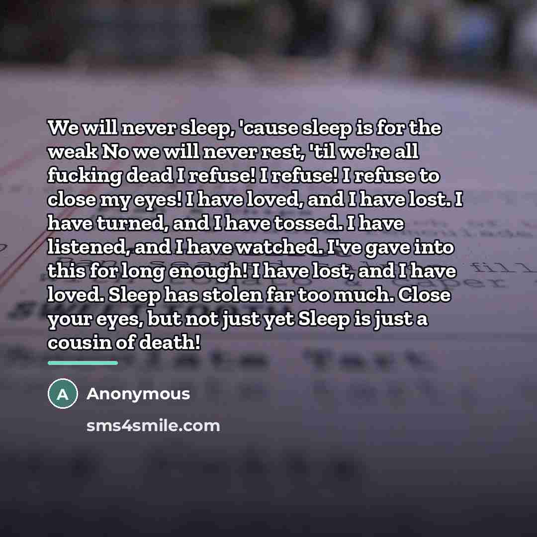 “We will never sleep, 'cause sleep is for the weak…” quote by Anonymous