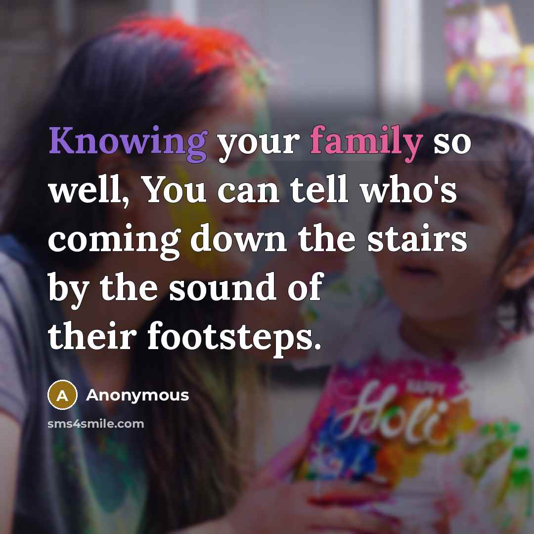 “Knowing your family so well, You can tell who's coming…” quote by Anonymous
