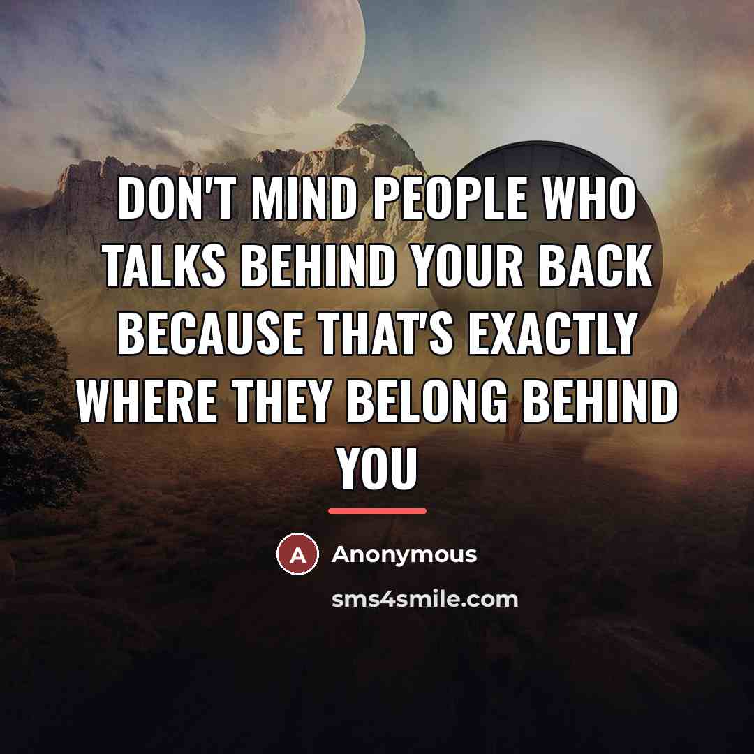 “Don't mind people who talks behind your back because that's…” quote by Anonymous