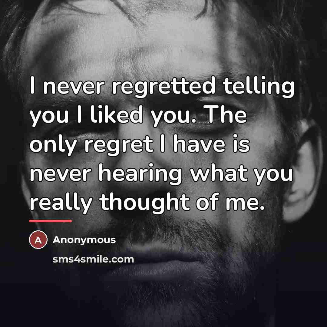 “I never regretted telling you I liked you. The only…” quote by Anonymous