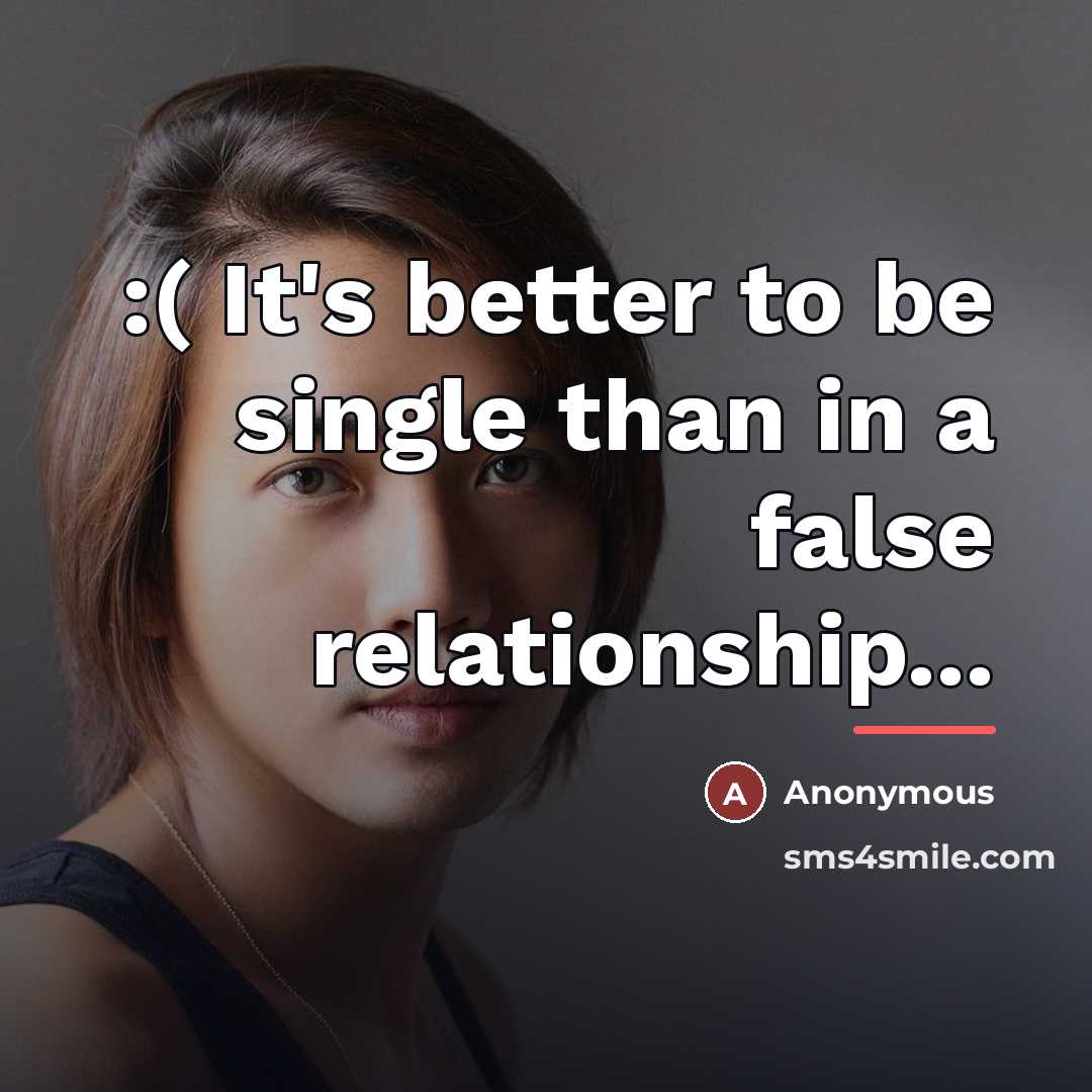 “:( It's better to be single than in a false…” quote by Anonymous