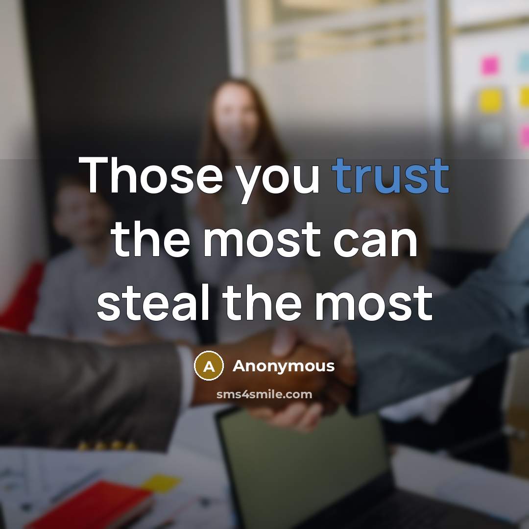“Those you trust the most can steal the most…” quote by Anonymous