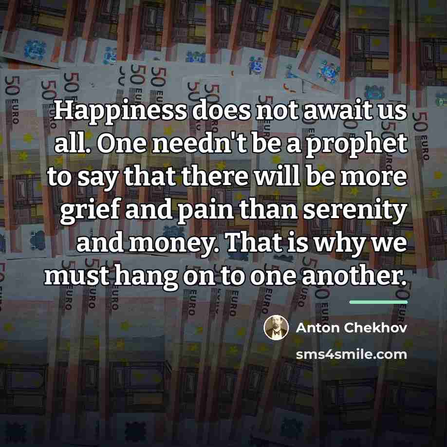 “Happiness does not await us all. One needn't be a…” quote by Anton Chekhov