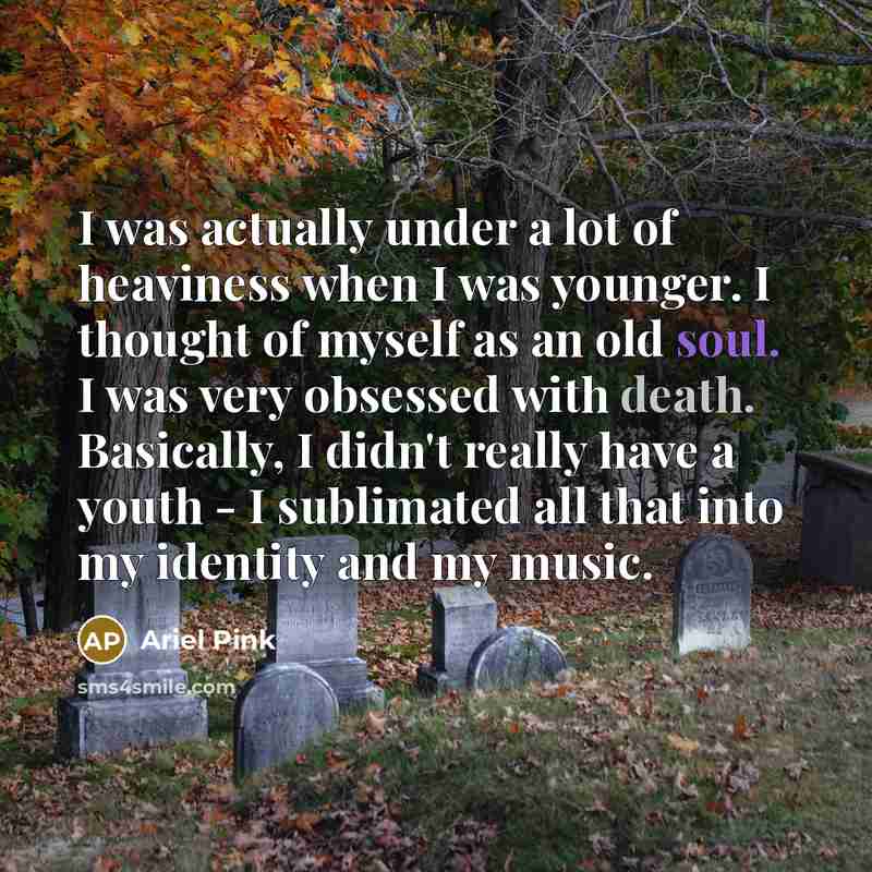 “I was actually under a lot of heaviness when I…” quote by Ariel Pink