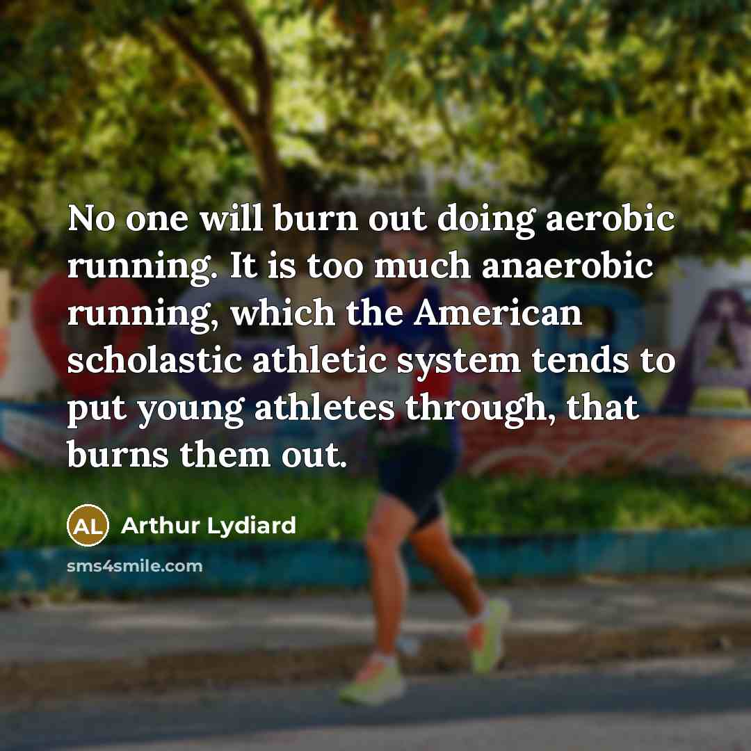 “No one will burn out doing aerobic running. It is…” quote by Arthur Lydiard