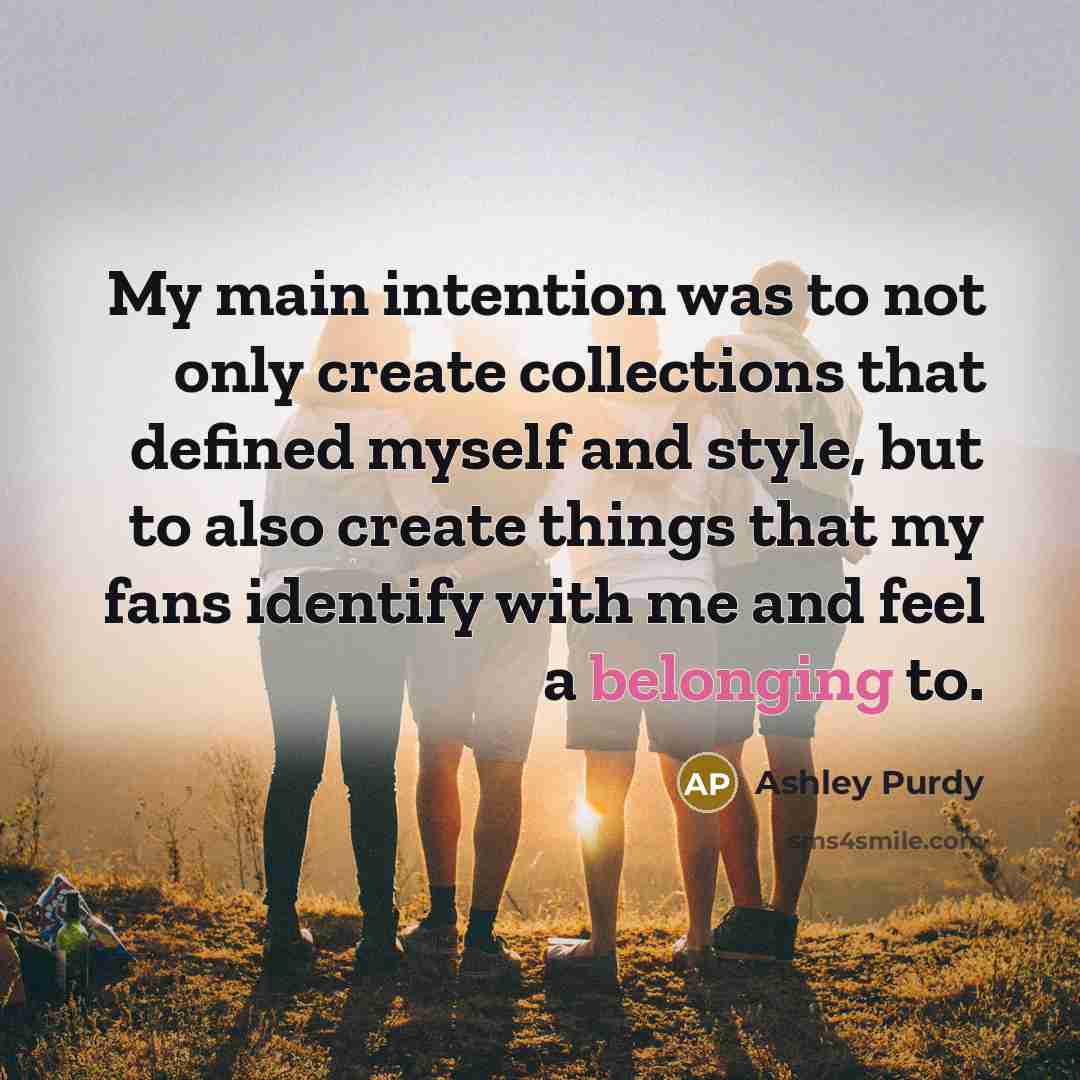 “My main intention was to not only create collections that…” quote by Ashley Purdy