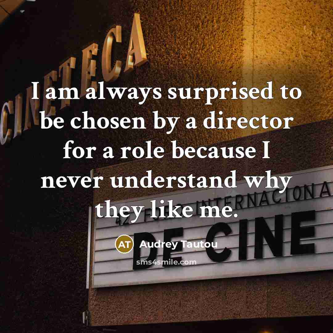 “I am always surprised to be chosen by a director…” quote by Audrey Tautou