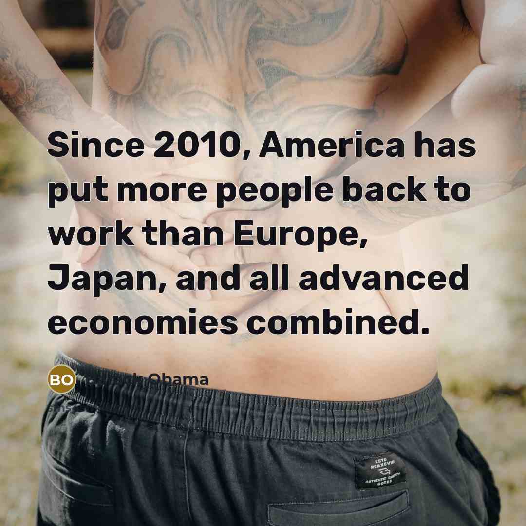“Since 2010, America has put more people back to work…” quote by Barack Obama