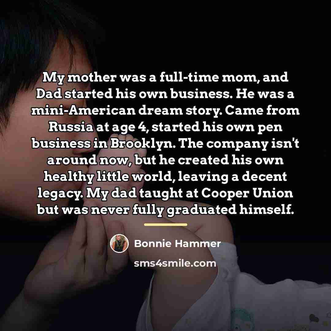 “My mother was a full-time mom, and Dad started his…” quote by Bonnie Hammer