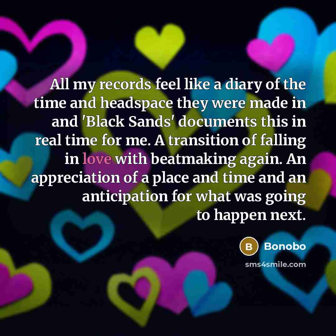 “All my records feel like a diary of the time…” quote by Bonobo
