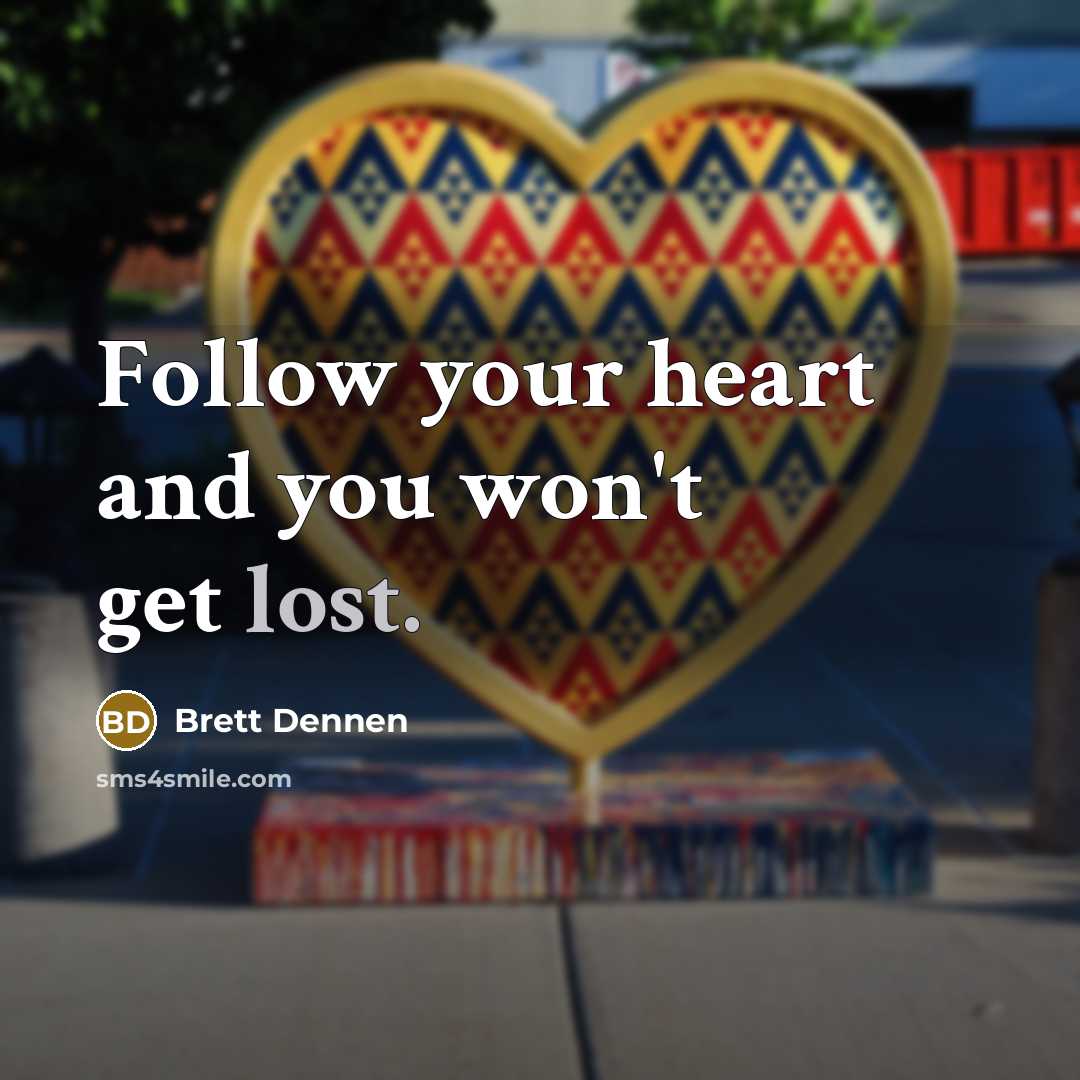 “Follow your heart and you won't get lost.…” quote by Brett Dennen