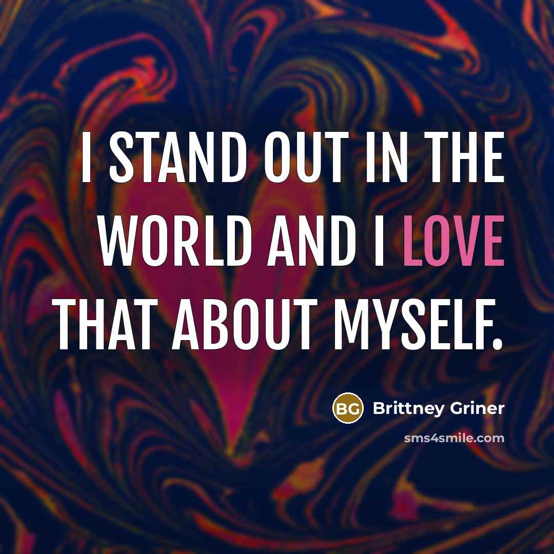 “I stand out in the world and I love that…” quote by Brittney Griner