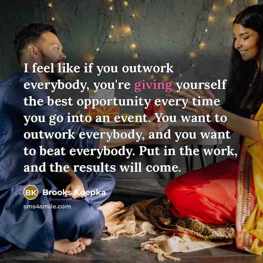 “I feel like if you outwork everybody, you're giving yourself…” quote by Brooks Koepka