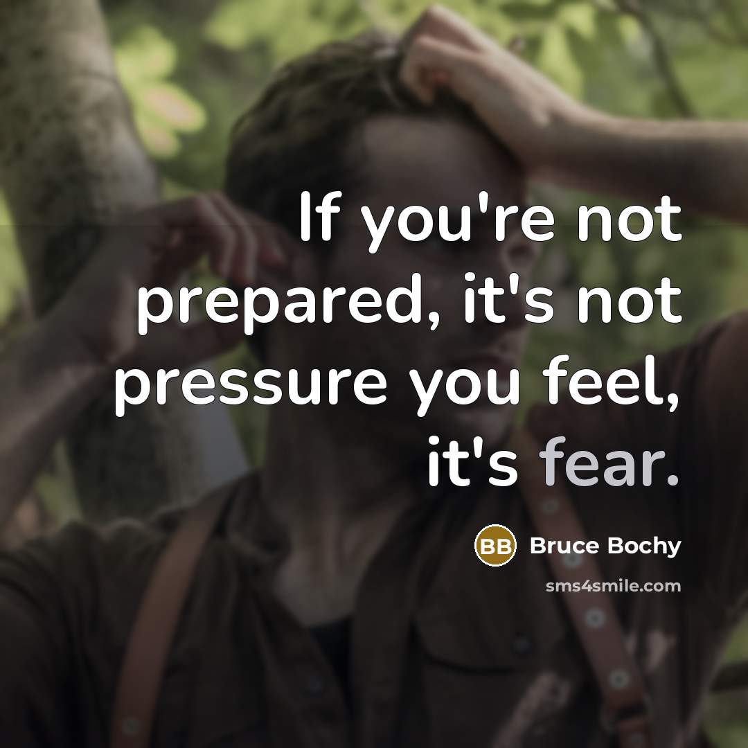 “If you're not prepared, it's not pressure you feel, it's…” quote by Bruce Bochy