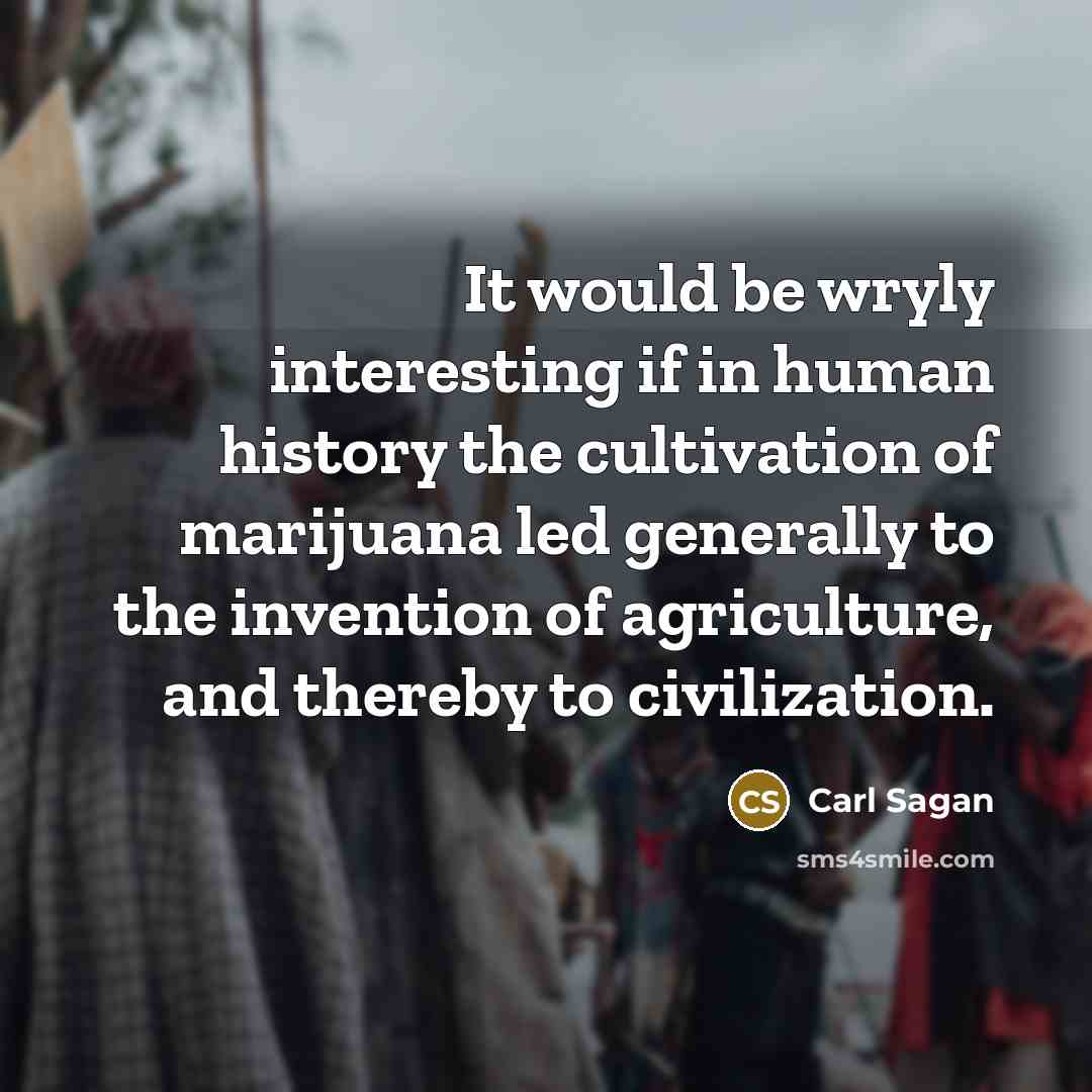 “It would be wryly interesting if in human history the…” quote by Carl Sagan