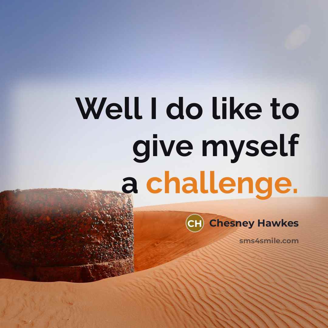 “Well I do like to give myself a challenge.…” quote by Chesney Hawkes