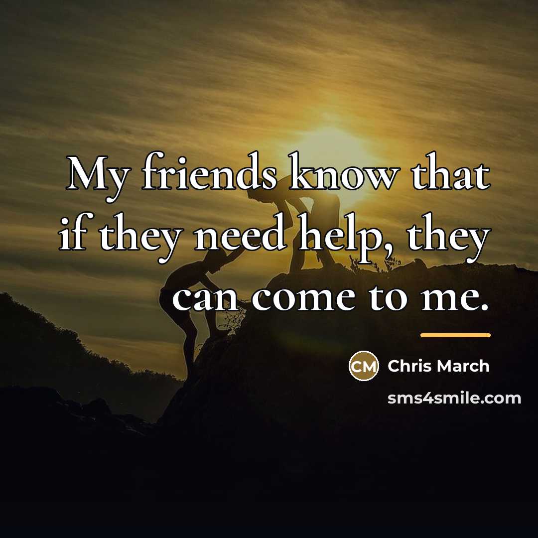“My friends know that if they need help, they can…” quote by Chris March