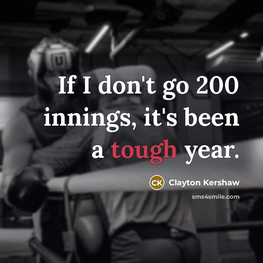 “If I don't go 200 innings, it's been a tough…” quote by Clayton Kershaw