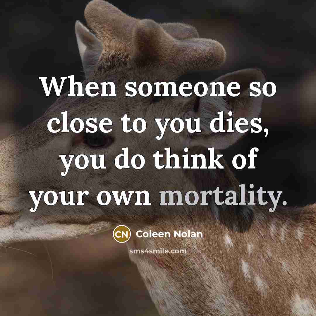 “When someone so close to you dies, you do think…” quote by Coleen Nolan
