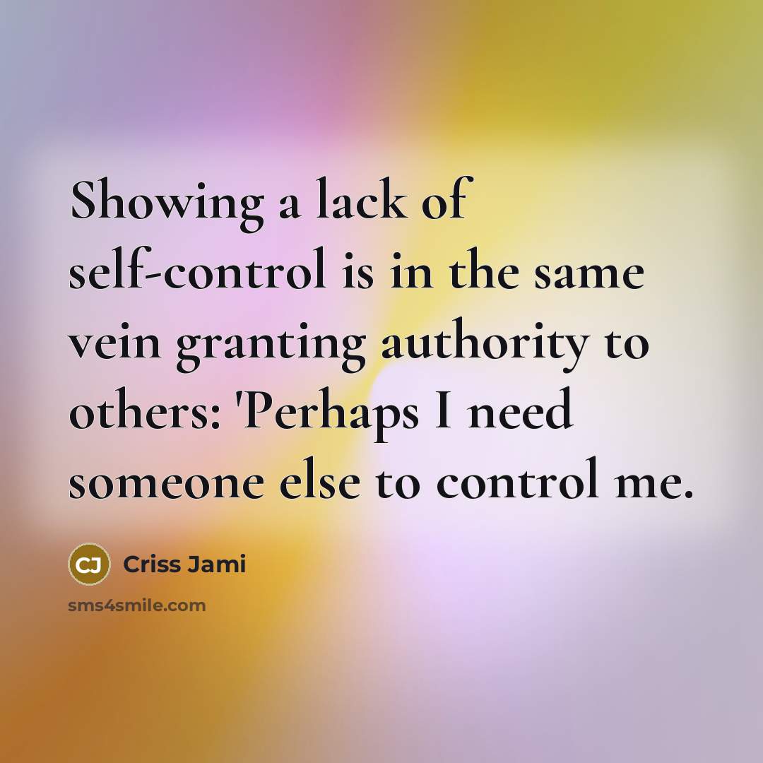 “Showing a lack of self-control is in the same vein…” quote by Criss Jami