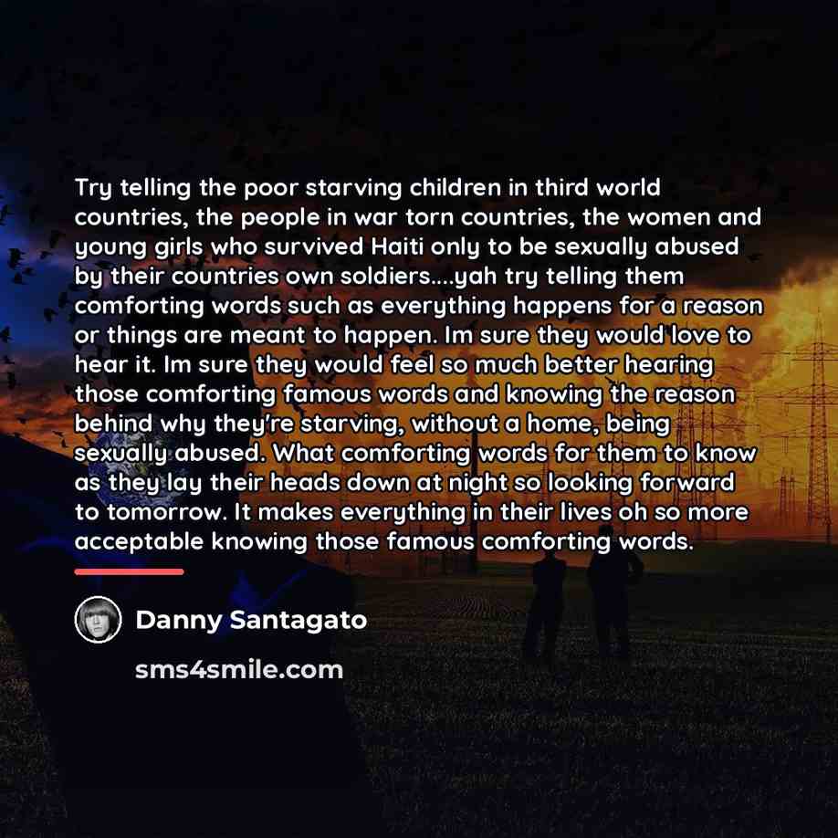 “Try telling the poor starving children in third world countries,…” quote by Danny Santagato