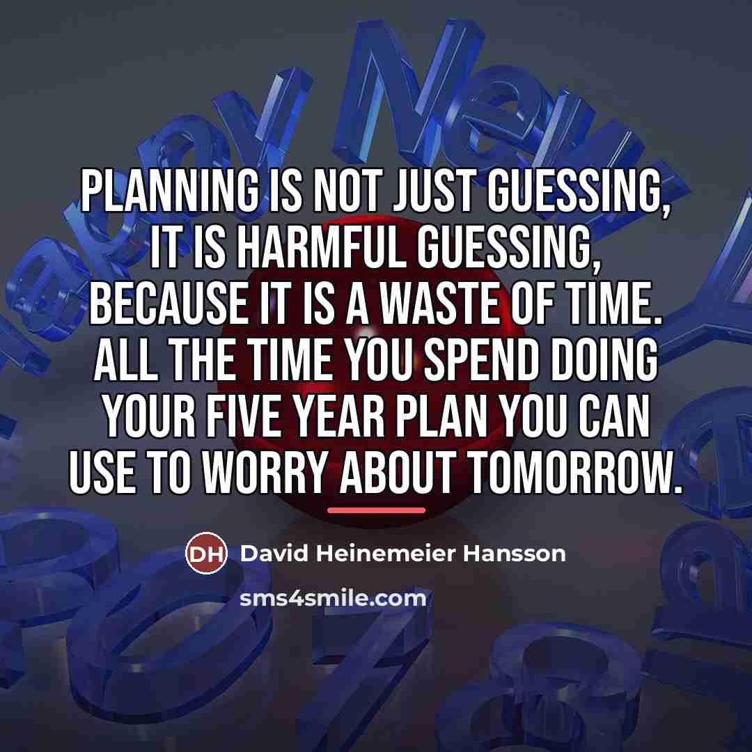 “Planning is not just guessing, it is harmful guessing, because…” quote by David Heinemeier Hansson