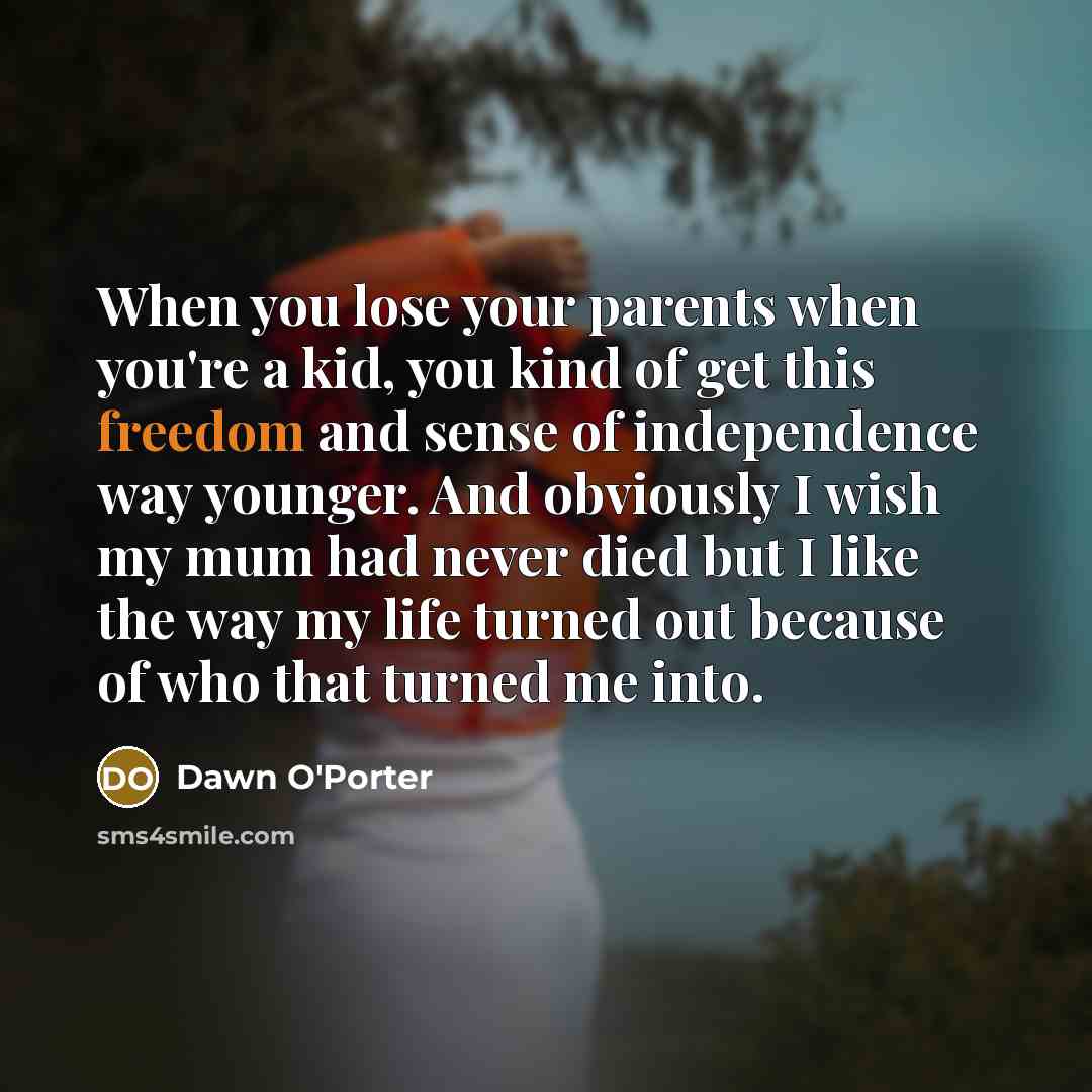 “When you lose your parents when you're a kid, you…” quote by Dawn O'Porter